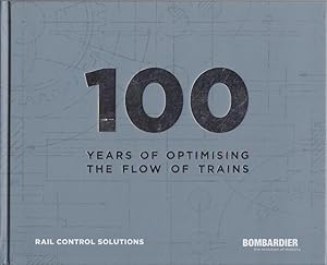 Bild des Verkufers fr 100 Years of Optimising the Flow of Trains. 1915 - 2015. Bombardier. Rail Control Solutions. Bombardier Transportations. zum Verkauf von Bcher bei den 7 Bergen