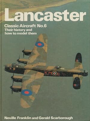 Bild des Verkufers fr Lancaster (Classic Aircraft, Their History and How to Model Them, No 6) Classic aircraft ; no. 6 zum Verkauf von CorgiPack