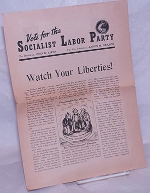 Vote for the Socialist Labor Party: For President John W. Aiken, For Vice President Aaron M. Oran...