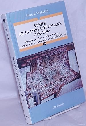 Immagine del venditore per Venise et la Porte Ottomane (1453-1566): Un sicle de relations vnto-ottomanes de la prise de Constantinople  la mort de Soliman venduto da Bolerium Books Inc.