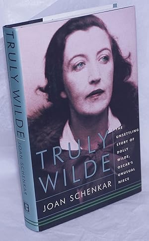 Seller image for Truly Wilde; the unsettling story of Dolly Wilde, Oscar's unusual niece for sale by Bolerium Books Inc.