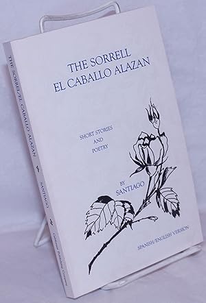 Imagen del vendedor de The Sorrell / El Caballo Alazan: Short stories and poetry. Spanish / English version a la venta por Bolerium Books Inc.