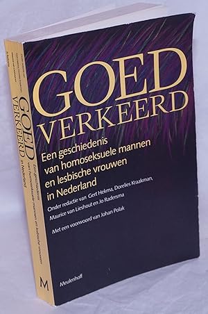 Goed verkeerd; een geschiedenis van homoseksuele mannen en lesbische vrouwen in Nederland