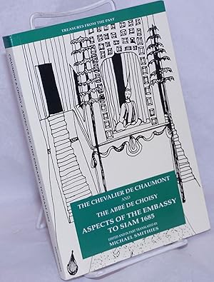 The Chevalier de Chaumont and the Abbe de Choisy: Aspects of the Embassy to Siam 1685, being Alex...