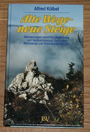 Alte Wege, neue Steige. Wanderungen zwischen Bisamberg und Salzkammergut, zwischen Mühlviertel un...