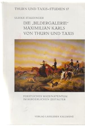 Die "Bildergalerie" Maximilian Karls von Thurn und Taxis : fürstliches Mäzenatentum im bürgerlich...