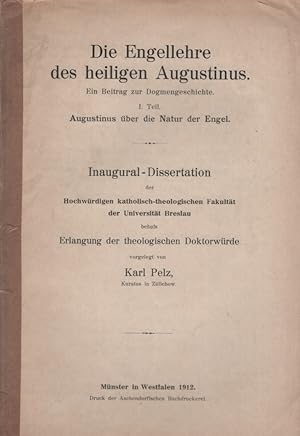 Die Engellehre des heiligen Augustinus. Ein Beitrag zur Dogmengeschichte. I.Teil: Augustinus über...