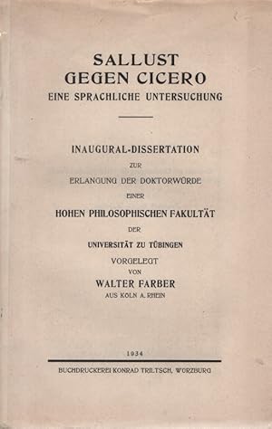 Bild des Verkufers fr Sallust gegen Cicero. Eine sprachliche Untersuchung. Inaugural-Dissertation zur Erlangung der Doktorwrde einer Hohen Philosophischen Fakultt der Universitt zu Tbingen. zum Verkauf von Fundus-Online GbR Borkert Schwarz Zerfa