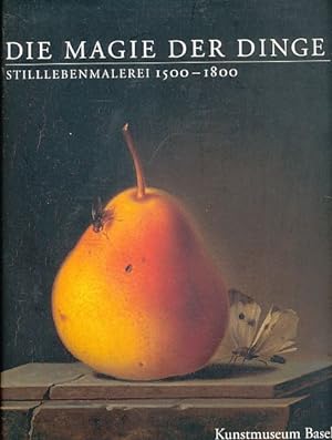 Die Magie der Dinge : Stilllebenmalerei 1500 - 1800 ; eine Ausstellung des Städel-Museums Frankfu...