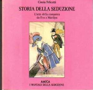 Seller image for Storia Della Seduzione. L'Arte Della Conquista Da Eva A Marilyn I MANUALI DELLA SEDUZIONE for sale by Gabis Bcherlager