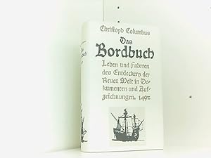 Christoph Columbus, Das Bordbuch : 1492 ; Leben u. Fahrten d. Entdeckers d. Neuen Welt in Dokumen...