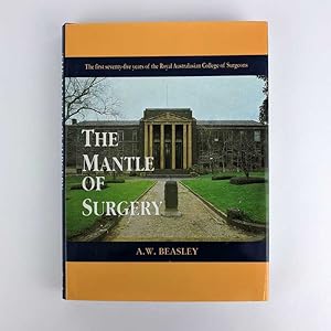 The Mantle of Surgery: The First Seventy-Five Years of the Royal Australasian College of Surgeons