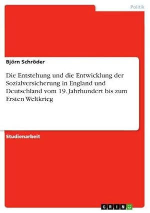 Bild des Verkufers fr Die Entstehung und die Entwicklung der Sozialversicherung in England und Deutschland vom 19. Jahrhundert bis zum Ersten Weltkrieg zum Verkauf von AHA-BUCH GmbH