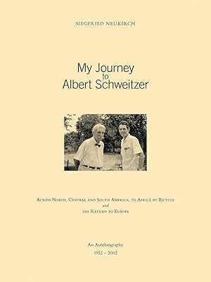 Image du vendeur pour My Journey to Albert Schweitzer: Across North, Central and South America, to Africa by Bicycle and the Return to Europe mis en vente par moluna