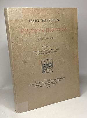 Études & histoire - l'art égyptien - TOME I - introduction générale ancien & moyen empires