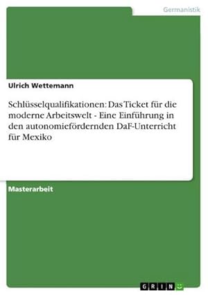 Imagen del vendedor de Schlsselqualifikationen: Das Ticket fr die moderne Arbeitswelt - Eine Einfhrung in den autonomiefrdernden DaF-Unterricht fr Mexiko a la venta por AHA-BUCH GmbH