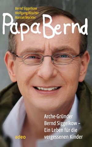 Imagen del vendedor de Papa Bernd: Arche-Grnder Bernd Siggelkow - Ein Leben fr die vergessenen Kinder. a la venta por Antiquariat Armebooks