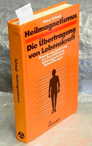 Heilmagnetismus - Die Übertragung von Lebenskraft - Theorie und Anleitung zur Durchführung heilma...