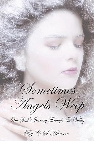 Seller image for Sometimes Angels Weep: One Soul\ s Journey Through This Valley for sale by moluna