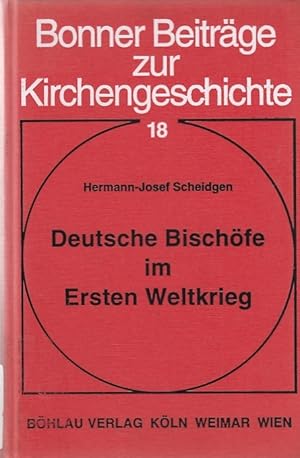 Deutsche Bischöfe im Ersten Weltkrieg : die Mitglieder der Fuldaer Bischofskonferenz und ihre Ord...