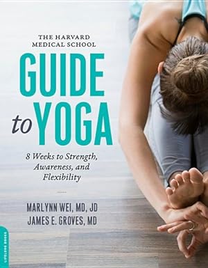 Imagen del vendedor de Harvard Medical School Guide to Yoga : 8 Weeks to Strength, Awareness, and Flexibility a la venta por GreatBookPrices