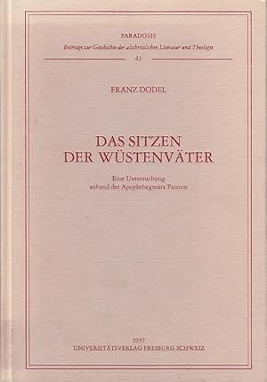 Das Sitzen der Wüstenväter : eine Untersuchung anhand der Apophthegmata Patrum / Franz Dodel; Par...