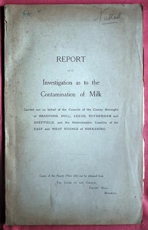 Bild des Verkufers fr Report on an Investigation as to the Contamination of Milk Carried out on the behalf of the Councils of the County Boroughs of BRADFORD, HULL, LEEDS, ROTHERHAM and SHEFFIELD, and the Administrative Counties of the EAST and WEST RIDINGS of YORKSHIRE. zum Verkauf von Patrick Pollak Rare Books ABA ILAB