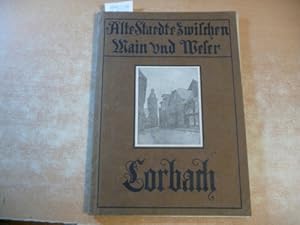 Alte Städte zwischen Main und Weser - Corbach (jetzt: KORBACH) Mit fünfundvierzig Textabbildungen...