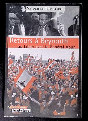 Seller image for Retours  Beyrouth: Au Liban avec le Gnral Aoun for sale by LibrairieLaLettre2