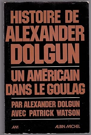 Imagen del vendedor de Histoire de Alexander Dolgun - Un amricain dans le goulag a la venta por LibrairieLaLettre2