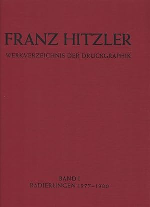 Werkverzeichnis der Druckgraphik Band 1 - Radierungen 1977 - 1980 [SIGNED] / Franz Hitzler; Vorwo...