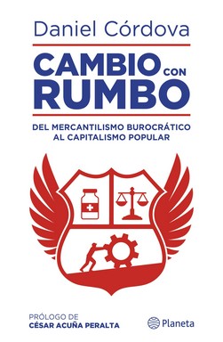 Seller image for Cambio con rumbo : del mercantilismo burocrtico al capitalismo popular / Daniel Crdova ; prlogo de Csar Acua Peralta. for sale by Iberoamericana, Librera
