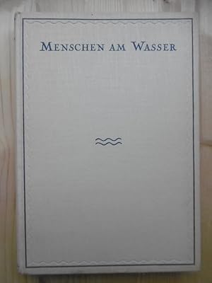 Menschen und Wasser. (Mit Aufnahmen von Hein Gorny (Berlin), Heinz v. Perckhammer (Berlin), Saebe...