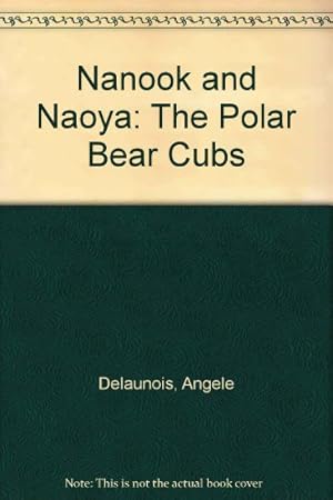 Bild des Verkufers fr Nanook and Naoya: The Polar Bear Cubs zum Verkauf von WeBuyBooks