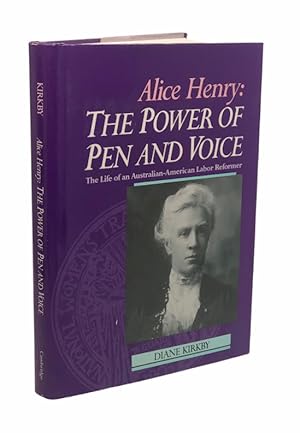 Image du vendeur pour Alice Henry: The Power of Pen and Voice: The Life of an Australian-American Labor Reformer mis en vente par Prior Books Ltd