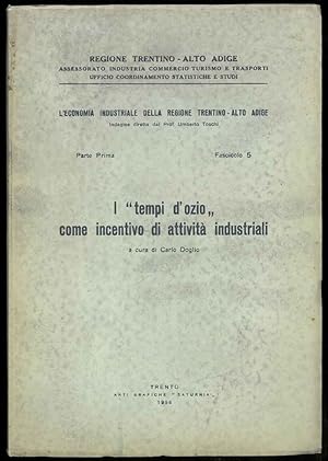 L'economia industriale della Regione Trentino-Alto Adige. Indagine diretta dal Prof. Umberto Tosc...