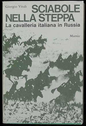 Sciabole nella steppa. La cavalleria italiana in Russia.