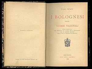I bolognesi nelle guerre nazionali. Opera pubblicata per iniziativa ed a cua della federazine fra...