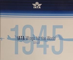 Seller image for Wings for the World: IATA. Since 1945. Revised and updated by Graham Newton. for sale by Antiquariat J. Hnteler