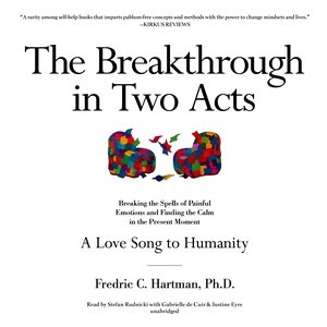 Image du vendeur pour Breakthrough in Two Acts : Breaking the Spells of Painful Emotions and Finding the Calm in the Present Moment / A Love Song to Humanity mis en vente par GreatBookPrices