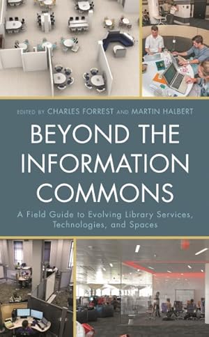 Imagen del vendedor de Beyond the Information Commons : A Field Guide to Evolving Library Services, Technologies, and Spaces a la venta por GreatBookPricesUK