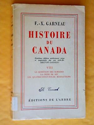 Bild des Verkufers fr Histoire du Canada, tome VIII: la question des subsides, la crise de 1827, les quatre-vingt-douze rsolutions zum Verkauf von Claudine Bouvier