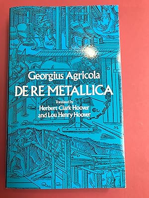 Bild des Verkufers fr De re metallica transalate from the first latin edition of 1556 with biographical introduction, annotations and appendices upon the development of mining methods, metallurgical processes geology, mineralogy and mining law from the earliest time to the 16th century by Herbert Clark Hoover and Lou Henry Hoover zum Verkauf von LIBRERIA XODO