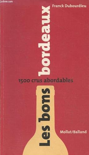 Seller image for Les bons Bordeaux : 1500 crus abordables (Avec envoi d'auteur) for sale by Le-Livre