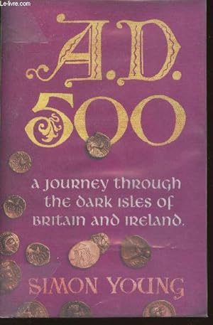 Bild des Verkufers fr A.D. 500- A journey through the Dark isles of Britain and Ireland zum Verkauf von Le-Livre