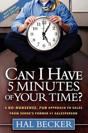 Seller image for Can I Have 5 Minutes of Your Time? : A No-nonsense, Fun Approach to Sales from Xerox's Former #1 Salesperson for sale by GreatBookPricesUK