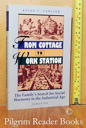 Seller image for From Cottage to Work Station: The Family's Search for Social Harmony in the Industrial Age. for sale by Pilgrim Reader Books - IOBA