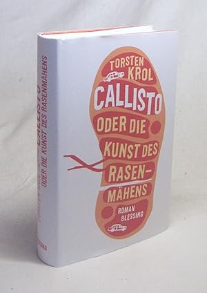 Bild des Verkufers fr Callisto oder die Kunst des Rasenmhens : Roman / Torsten Krol. Dt. von Gunnar Kwisinski zum Verkauf von Versandantiquariat Buchegger