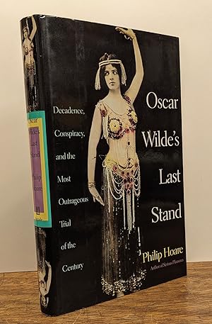 Oscar Wilde's Last Stand: Decadence, Conspiracy, and the Most Outrageous Trial of the Century