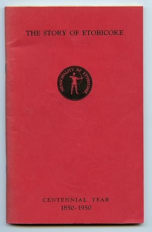 Bild des Verkufers fr The Story of Etobicoke: Centennial Year 1850-1950 zum Verkauf von Attic Books (ABAC, ILAB)